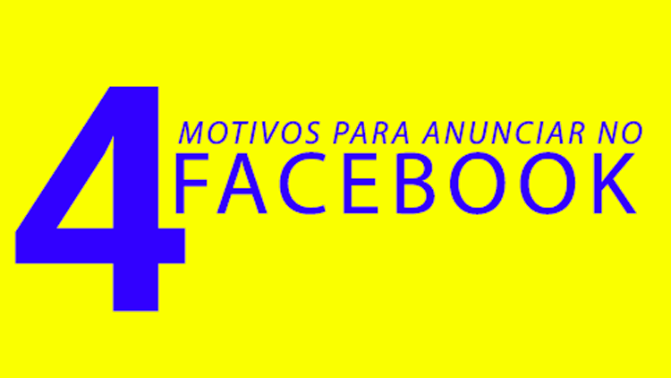 Descubra 4 motivos para anunciar no Facebook!