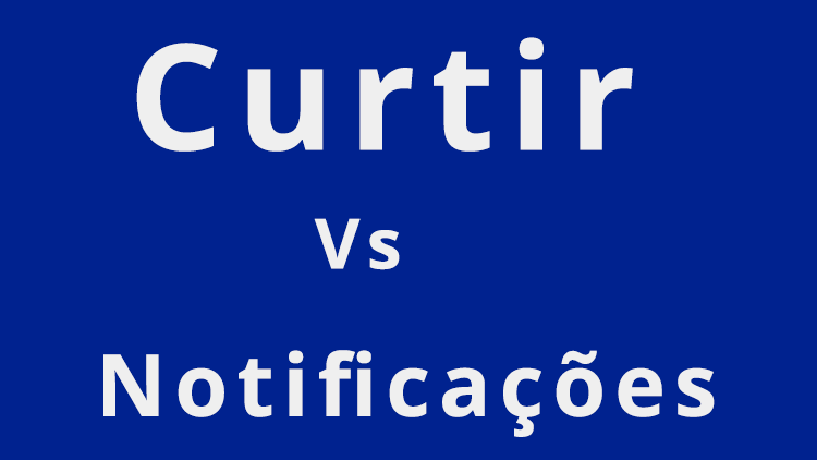 Curtir e receber notificações, qual a diferença?